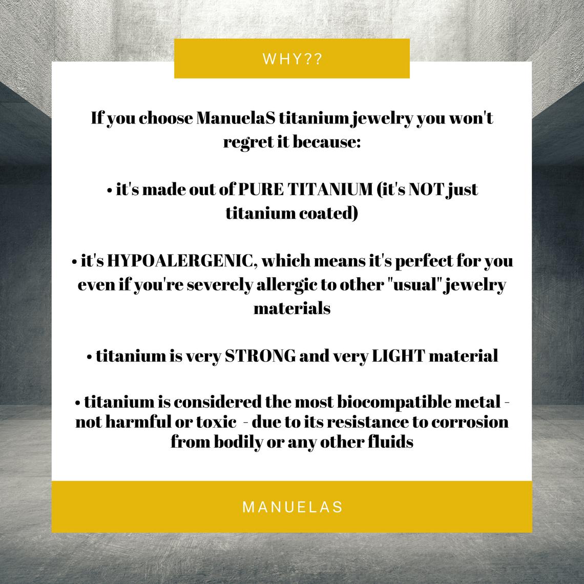 Why titanium, why choose titanium jewelry, pure titanium, hypoalergenic, allergic reactions, jewelry material, strong, light, biocomaptible metal, not harmful, not toxic, resistant, corrosion, fluids,